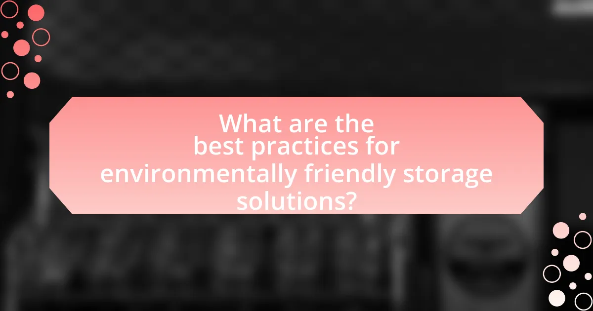 What are the best practices for environmentally friendly storage solutions?